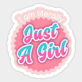 I Am Literally Just A Girl Sticker